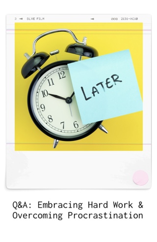 98. Q&A: Embracing Hard Work & Overcoming Procrastination