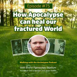 #75: How Apocalypse can heal our fractured World