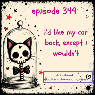 349) I’d Like My Car Back, Except I Wouldn’t