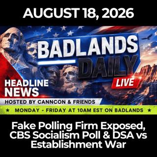 Badlands Daily: 8/18/26 - Fake Polling Firm Exposed, CBS Socialism Poll & DSA vs Establishment War