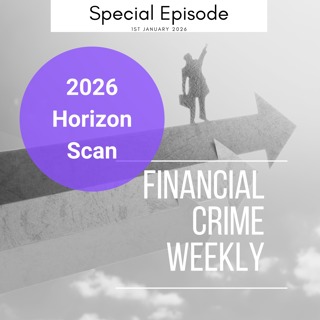Financial Crime Weekly Special Episode: 2026 Horizon Scan