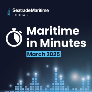 Maritime in Minutes - March 2025 in review