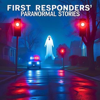 Cops and First Responders' Scariest Paranormal Encounters Stories