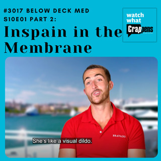 #3017 Below Deck Med S10E01 Part 2: Inspain in the Membrane