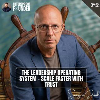 422 | The Leadership Operating System - Scale Faster With Trust | Jurgen Dauk