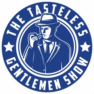 Episode 107, with Schoeny, of The Tasteless Gentlemen Show