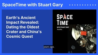 Earth’s Ancient Impact Revealed: Dating the Oldest Crater and China’s Cosmic Quest
