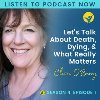 S4E1 - Let’s Talk About Death, Dying, and What Really Matters
