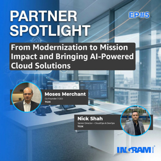 Partner Spotlight: Ep#5 From Modernization to Mission Impact and Bringing AI-Powered Cloud Solutions