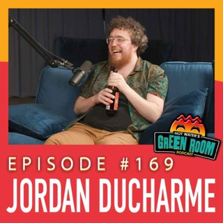 #169 - With Jordan Ducharme - Hot Water’s Green Room w/Tony & Jamie