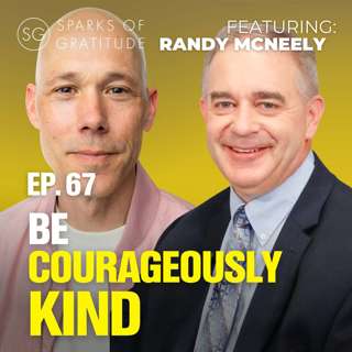 67: Courageous Kindness: Healing Division With Love - Randy Mcneely