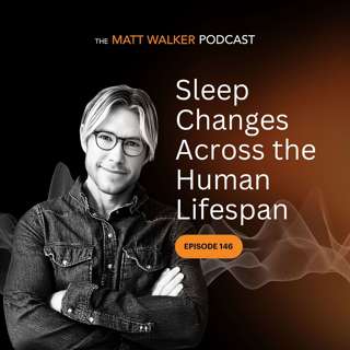 #146 - How Sleep Changes Across the Human Lifespan