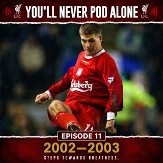 Episode 11 - Liverpool 2002 - 2003