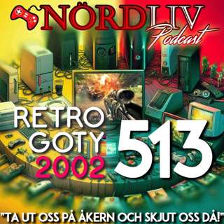 RETRO GOTY 2002 - "Ta ut oss på åkern och skjut oss då!" | Nördliv Avsnitt 513