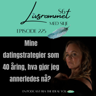 E225: Min datingstrategi som 40 åring, hva gjør jeg annerledes nå?