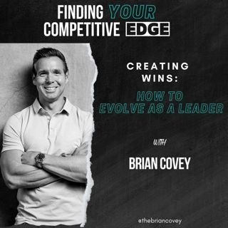 Creating Wins: How To Evolve As A Leader w/ Brian Covey