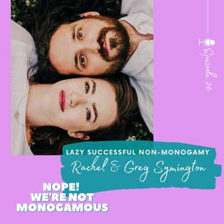 Lazy Successful Non-Monogamy, Ep. 26