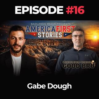 America First Stories Ep. 16: Gabe Dough
