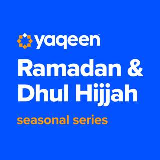 Yaqeen Ramadan & Dhul Hijjah Series