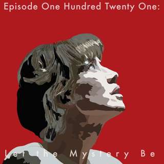 121: Let the Mystery Be