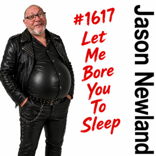 (Long Voice Only #1617 Let Me Bore You To Sleep Jason Newland 25th May 2026