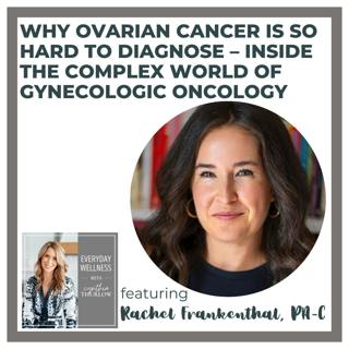 Ep. 502 Why Ovarian Cancer Is So Hard to Diagnose – Inside the Complex World of Gynecologic Oncology with Rachel Frankenthal, PA-C