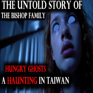 Hungry Ghosts: The Terrifying Bishop Family Haunting in Taiwan