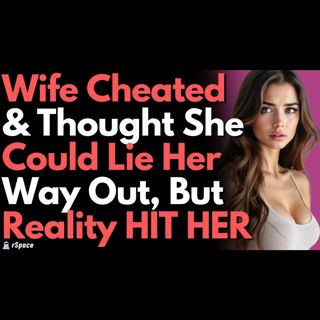 I Caught My Wife Cheating, She Turned Everyone Against Me; I Dug Out the Truth and Turned It All Aro