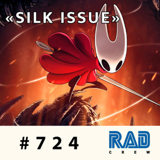 Rad Crew 724: Silksong? Silk issue