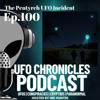 Ep.100 The Pentyrch UFO Incident