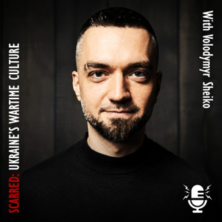 1097. Volodymyr Sheiko - Ukraine's Wartime Culture Feels Like a Miracle - But is Also Scarred!
