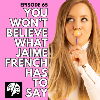 You Won't Believe What Jaime French Has To Say!, Ep 65