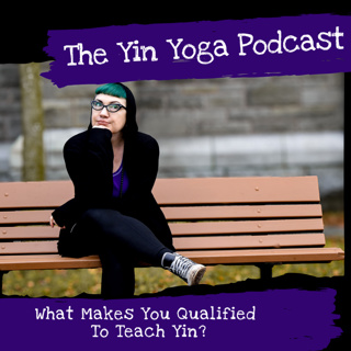 What Makes You Qualified To Teach Yin?