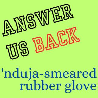 Answer Us Back: 'nduja-smeared rubber glove