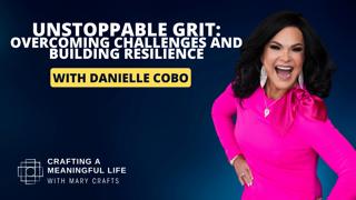 (EP 322) Unstoppable Grit: Overcoming Challenges and Building Resilience with Danielle Cobo