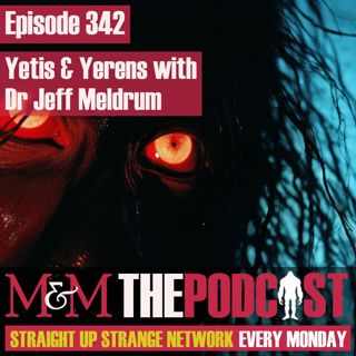 Mysteries and Monsters: Episode 342 Yetis and Yerens with Dr Jeff Meldrum