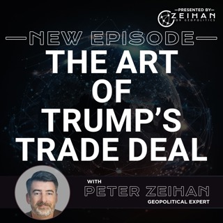 The Art of Trump’s Trade Deal || Peter Zeihan