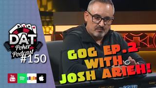 Game of Gold Recap Show! The Added Pressure Feat. Josh Arieh| EP02 | - DAT Poker Pod Ep #150
