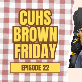 BROWN FRIDAY - CuHS Ep 22