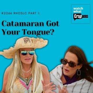 #2266 RHOSLC Part 1: Catamaran Got Your Tongue?
