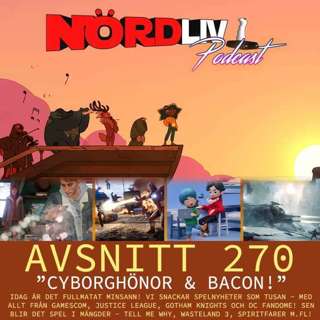 Avsnitt 270 - "Cyborghönor & Bacon!"