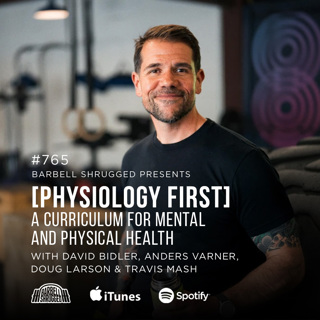 [Physiology First] A Curriculum for Mental and Physical Health w/ David Bidler, Anders Varner, Doug Larson, and Coach Travis Mash #765