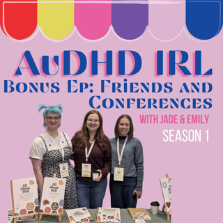 Bonus Episode: AuDHD, Friends and Conferences