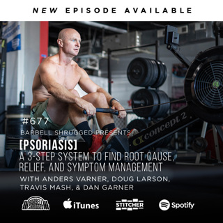 [Psoriasis] A 3-Step System to Find Root Cause, Relief, and Symptom Management  w/ Anders Varner, Doug Larson, Travis Mash, and Dan Garner #677