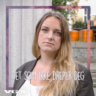 Det som ikke dreper deg