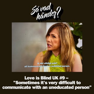 En grej till: Love is Blind UK #9 – "Sometimes it's very difficult to communicate with an uneducated person”