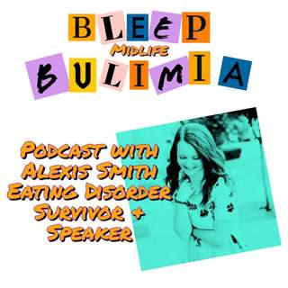 Bleep Bulimia Episode 20 with Alexis Smith Eating Disorder Survivor and Speaker