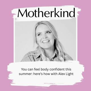 You can feel body confident this summer: here’s how, with Alex Light