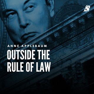 Anne Applebaum: Outside the Rule of Law