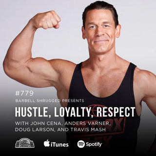 Hustle, Loyalty, Respect w/ John Cena, Anders Varner, Doug Larson, and Travis Mash #779